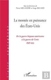 La Montée En Puissance Des Etats-Unis ; De La Guerre Hispano-Americaine A La Guerre De Corée, 1898-1953