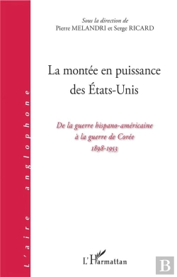 Bertrand.pt - La Montée En Puissance Des Etats-Unis ; De La Guerre Hispano-Americaine A La Guerre De Corée, 1898-1953