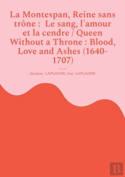 Bertrand.pt - La Montespan, Reine Sans Trône :  Le Sang, L'Amour Et La Cendre / Queen Without A Throne : Blood, Love And Ashes (1640-1707) : Variations Théâtrales Français-Anglais / Bilingual Theatrical Variations