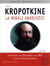 La Morale Anarchiste - Suivi De  L'Anarchie Sa Philosophie, Son Ideal  ,  Le Principe Anarchiste