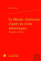 La Morale Chrétienne D'Après Les Écrits Johanniques (Évangile Et Épîtres)