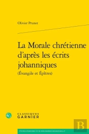 La Morale Chrétienne D'Après Les Écrits Johanniques (Évangile Et Épîtres)