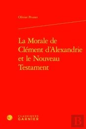 La Morale De Clément D'Alexandrie Et Le Nouveau Testament