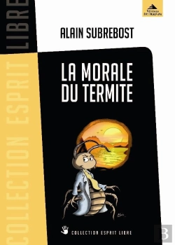Bertrand.pt - La Morale Du Termite ; Petit Traité D'Éveil Spirituel Et Social À L'Usage Des Hérétiques