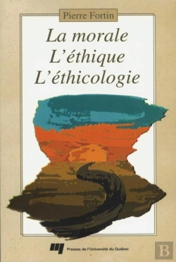 Bertrand.pt - La Morale, L Ethique, L Ethicologie. Une Triple Facon D Aborder Les Questions D Ordre Moral