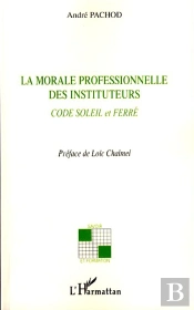 La Morale Professionnelle Des Instituteurs ; Code Soleil Et Ferré