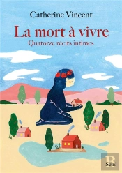 La Mort À Vivre :  Quatorze Récits Intimes