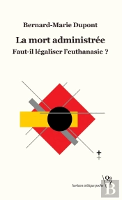 La Mort Administrée : Faut-Il Légaliser L'Euthanasie ?