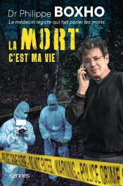 La Mort C'Est Ma Vie : Dr. Philippe Boxho, Le Médecin Légiste Qui Fait Parler Les Morts.