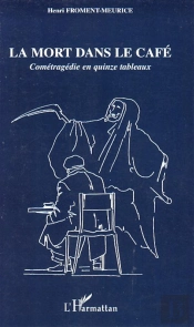 La Mort Dans Le Café ; Cométragédie En Quinze Tableaux