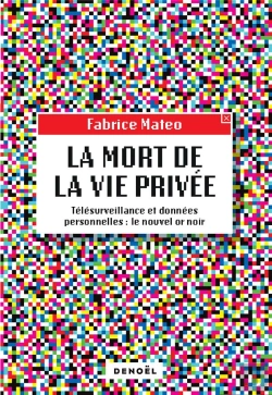 Bertrand.pt - La Mort De La Vie Privée ; Télésurveillance Et Données Personnelles : Le Nouvel Or Noir