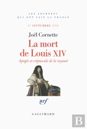 La Mort De Louis Xiv ; Apogée Et Crépuscule, 1er Septembre 1715