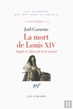 Bertrand.pt - La Mort De Louis Xiv ; Apogée Et Crépuscule, 1er Septembre 1715