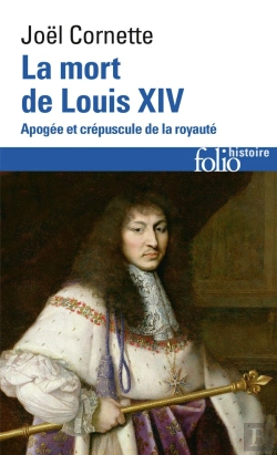 Bertrand.pt - La Mort De Louis Xiv : Apogée Et Crépuscule De La Royauté (1  Septembre 1715)