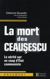 La Mort Des Ceausescu ; La Vérité Sur Un Coup D'Etat Communiste