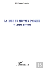 La Mort Du Mustang D'Argent Et Autres Nouvelles