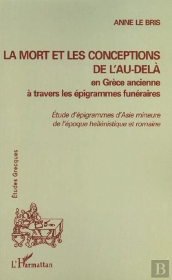Bertrand.pt - La Mort Et Les Conceptions De L'Au-Dela ; En Grece Ancienne A Travers Les Epigrammes Funeraires