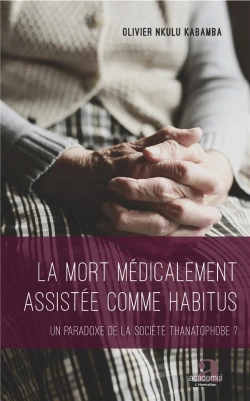Bertrand.pt - La Mort Médicalement Assistée Comme Habitus ; Un Paradoxe De La Société Thanatophobe ?