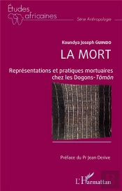La Mort : Représentations Et Pratiques Mortuaires Chez Les Dogons-Tômôn