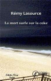 La Mort Surfe Sur La Coke : Les Chroniques De Biscarrosse