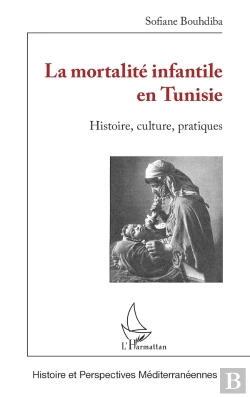 Bertrand.pt - La Mortalité Infantile En Tunisie : Histoire, Culture, Pratiques