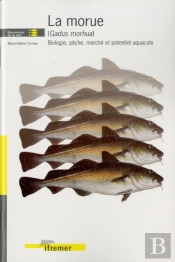 La Morue (Gadus Morhua) ; Biologie, Peche, Marche Et Potentiel Aquacole