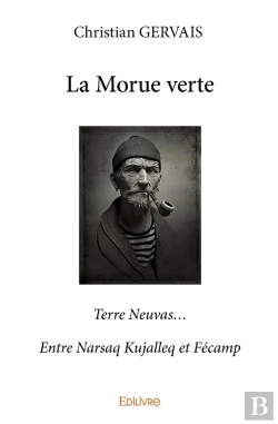 Bertrand.pt - La Morue Verte : Terre Neuvas...Entre Narsaq Kujalleq Et Fécamp