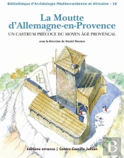 La Moutte D'Allemagne-En-Provence ; Un Castrum Précoce Du Moyen Âge Provençal