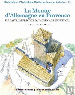Bertrand.pt - La Moutte D'Allemagne-En-Provence ; Un Castrum Précoce Du Moyen Âge Provençal