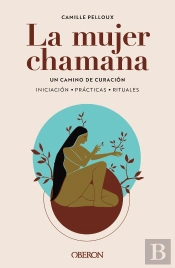 La Mujer Chamana Un Camino De Sanacion