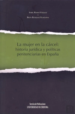 Bertrand.pt - La Mujer En La Cárcel: Historia Jurídica Y Políticas Penitenciarias En España
