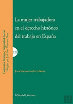 Bertrand.pt - La Mujer Trabajadora En El Derecho Histórico Del Trabajo En España
