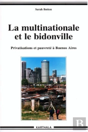 La Multinationale Et Le Bidonville ; Privatisations Et Pauvrete A Buenos Aires