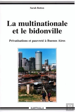 Bertrand.pt - La Multinationale Et Le Bidonville ; Privatisations Et Pauvrete A Buenos Aires