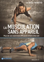 La Musculation Sans Appareil ; Plus De 100 Exercices Efficaces Sans Appareils À Faire Chez Soi