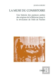 La Muse Du Consistoire. Une Histoire Des Pasteurs Poetes Des Origines De La Reforme