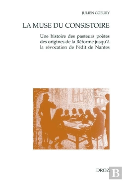Bertrand.pt - La Muse Du Consistoire. Une Histoire Des Pasteurs Poetes Des Origines De La Reforme