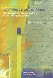 La Musique De L'Enfance ; Chronique Institutionnelle D'Un Pédopsychiatre