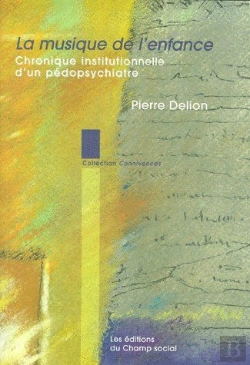 Bertrand.pt - La Musique De L'Enfance ; Chronique Institutionnelle D'Un Pédopsychiatre