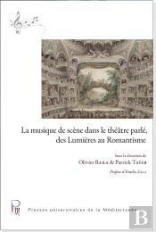 La Musique De Scène Dans Le Théâtre Parlé, Des Lumières Au Romantisme