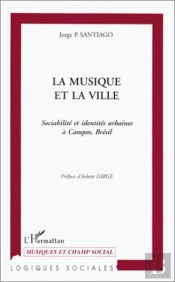 La Musique Et La Ville ; Sociabilité Et Identités Urbaines À Campos, Brésil