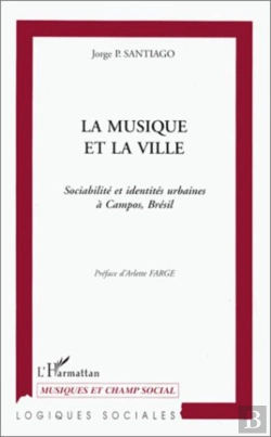 Bertrand.pt - La Musique Et La Ville ; Sociabilité Et Identités Urbaines À Campos, Brésil