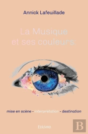 La Musique Et Ses Couleurs : Mise En Scène - Interprétation - Destination