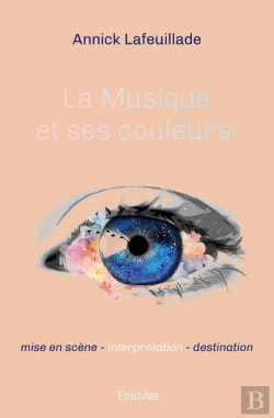 Bertrand.pt - La Musique Et Ses Couleurs : Mise En Scène - Interprétation - Destination