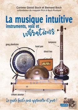 Bertrand.pt - La Musique Intuitive : Instruments, Voix Et Vibrations ; Tambour, Gong, Bol Chantant, Hand Pan, Shruti Box