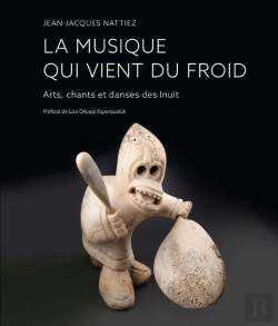 Bertrand.pt - La Musique Qui Vient Du Froid : Arts Chants Et Danses Des Inuit