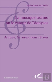 La Musique Techno Ou Le Retour De Dionysos ; Je Rave, Tu Raves, Nous Revons
