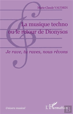 Bertrand.pt - La Musique Techno Ou Le Retour De Dionysos ; Je Rave, Tu Raves, Nous Revons