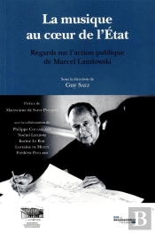 La Musqiue Au Coeur De L'Etat ; Regards Sur L'Action Publique De Marcel Landowski