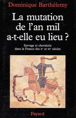 Bertrand.pt - La Mutation De L'An Mil A-T-Elle Eu Lieu ? : Servage Et Chevalerie Dans La France Des Xe Et Xie Siècles